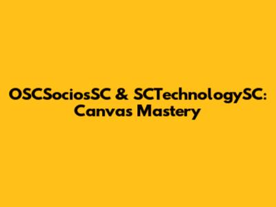 OSCSociosSC & SCTechnologySC: Canvas Mastery