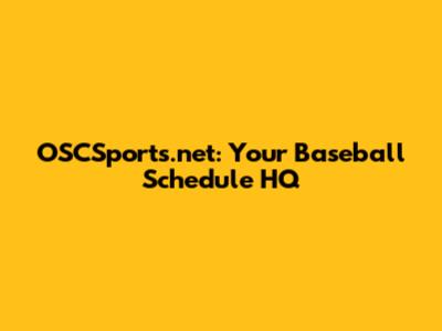 OSCSports.net: Your Baseball Schedule HQ