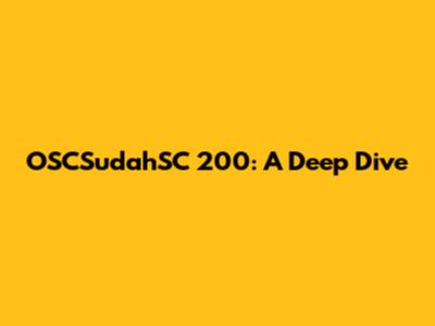 OSCSudahSC 200: A Deep Dive