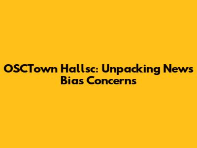OSCTown Hallsc: Unpacking News Bias Concerns