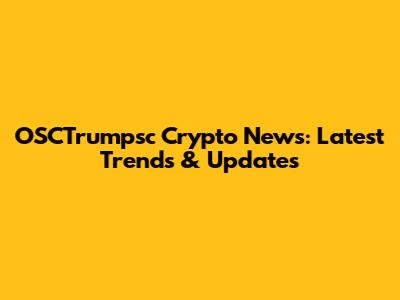OSCTrumpsc Crypto News: Latest Trends & Updates