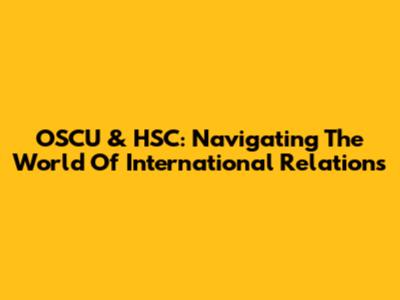 OSCU & HSC: Navigating The World Of International Relations