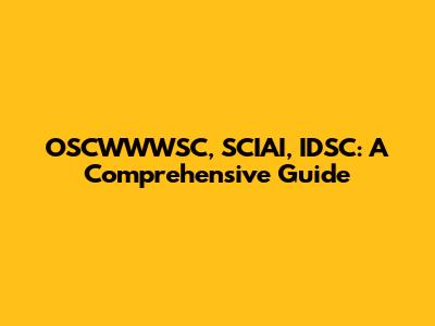 OSCWWWSC, SCIAI, IDSC: A Comprehensive Guide