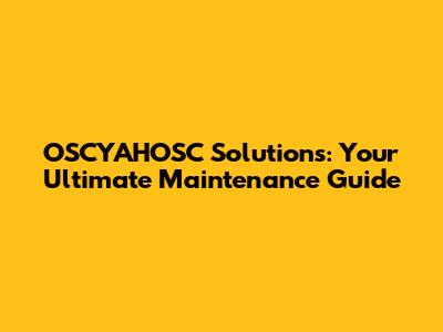 OSCYAHOSC Solutions: Your Ultimate Maintenance Guide