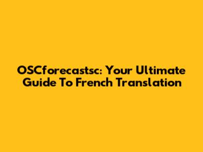 OSCforecastsc: Your Ultimate Guide To French Translation