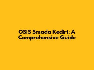 OSIS Smada Kediri: A Comprehensive Guide