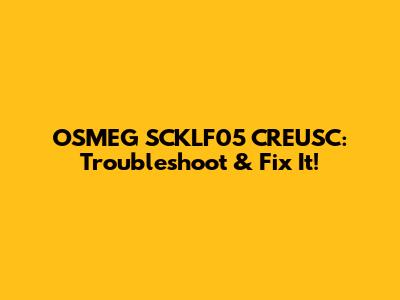 OSMEG SCKLF05 CREUSC: Troubleshoot & Fix It!
