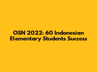 OSN 2022: 60 Indonesian Elementary Students' Success