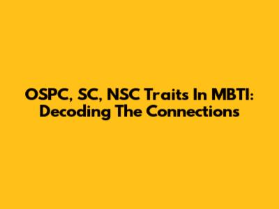 OSPC, SC, NSC Traits In MBTI: Decoding The Connections