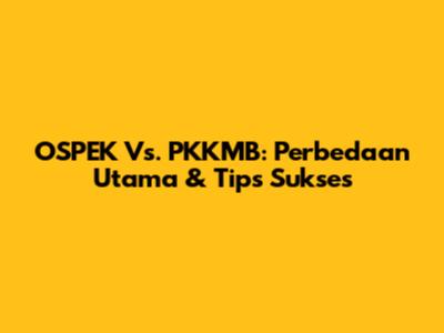 OSPEK Vs. PKKMB: Perbedaan Utama & Tips Sukses