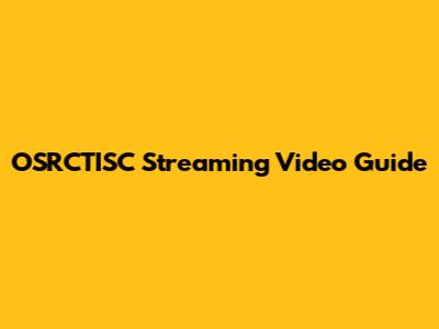 OSRCTISC Streaming Video Guide