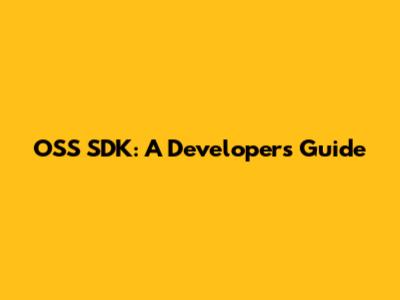 OSS SDK: A Developer's Guide