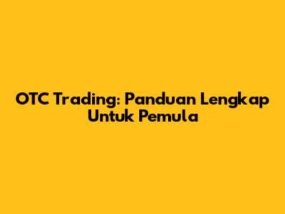 OTC Trading: Panduan Lengkap Untuk Pemula