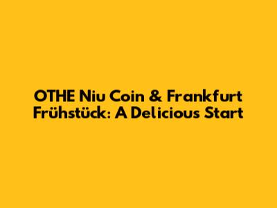 OTHE Niu Coin & Frankfurt Frühstück: A Delicious Start