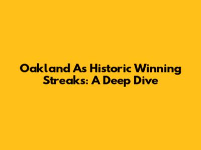 Oakland A's Historic Winning Streaks: A Deep Dive