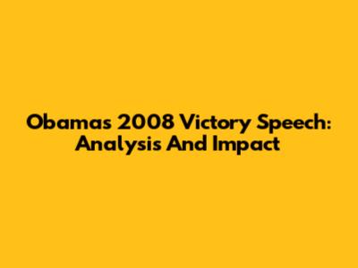Obama's 2008 Victory Speech: Analysis And Impact