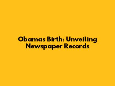 Obama's Birth: Unveiling Newspaper Records