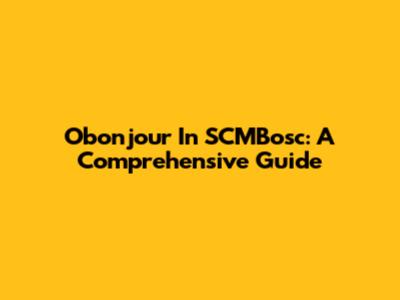 Obonjour In SCMBosc: A Comprehensive Guide