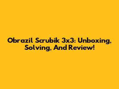 Obrazil Scrubik 3x3: Unboxing, Solving, And Review!