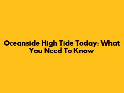 Oceanside High Tide Today: What You Need To Know
