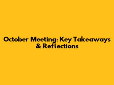 October Meeting: Key Takeaways & Reflections