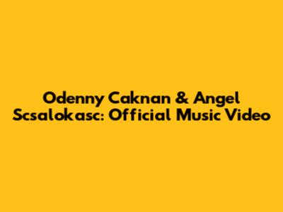 Odenny Caknan & Angel Scsalokasc: Official Music Video