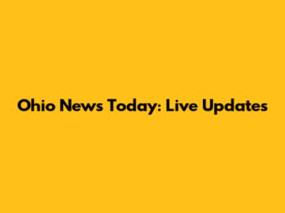 Ohio News Today: Live Updates