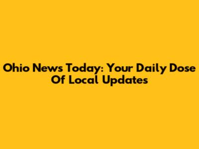 Ohio News Today: Your Daily Dose Of Local Updates