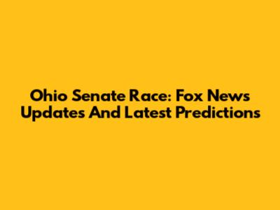 Ohio Senate Race: Fox News Updates And Latest Predictions