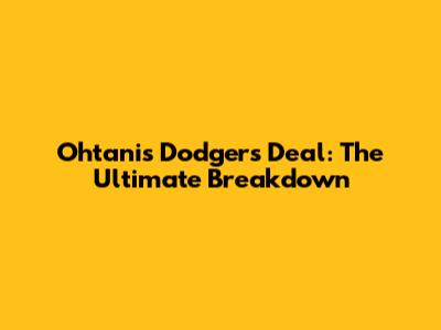 Ohtani's Dodgers Deal: The Ultimate Breakdown