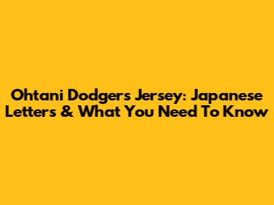 Ohtani Dodgers Jersey: Japanese Letters & What You Need To Know