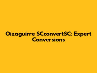 Oizaguirre SCconvertSC: Expert Conversions