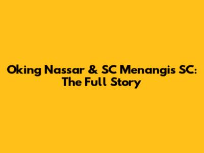 Oking Nassar & SC Menangis SC: The Full Story