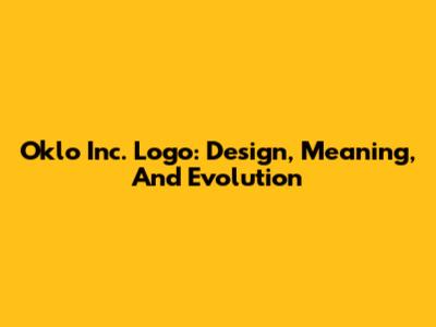 Oklo Inc. Logo: Design, Meaning, And Evolution
