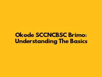 Okode SCCNCBSC Brimo: Understanding The Basics