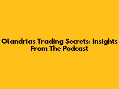 Olandria's Trading Secrets: Insights From The Podcast