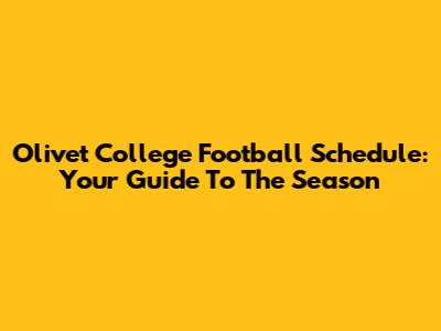 Olivet College Football Schedule: Your Guide To The Season