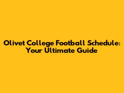 Olivet College Football Schedule: Your Ultimate Guide