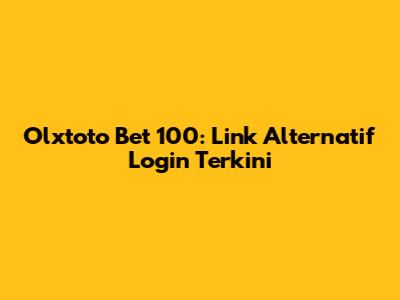 Olxtoto Bet 100: Link Alternatif Login Terkini