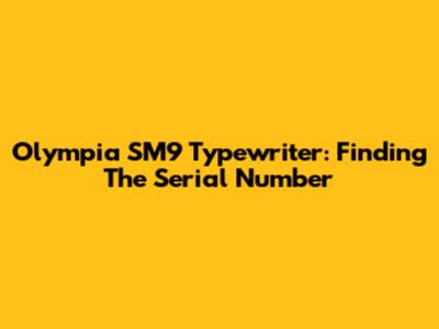 Olympia SM9 Typewriter: Finding The Serial Number