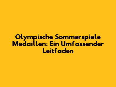 Olympische Sommerspiele Medaillen: Ein Umfassender Leitfaden