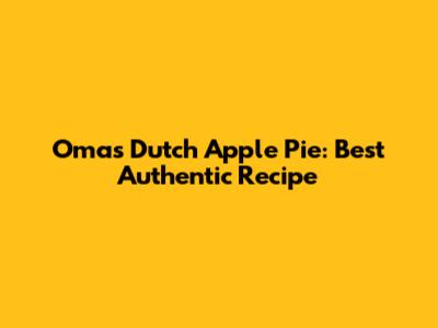 Oma's Dutch Apple Pie: Best Authentic Recipe