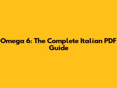 Omega 6: The Complete Italian PDF Guide