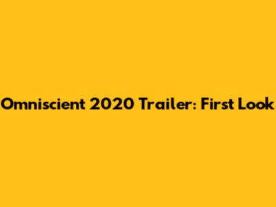 Omniscient 2020 Trailer: First Look