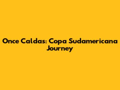 Once Caldas: Copa Sudamericana Journey