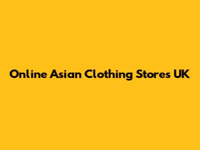 Online Asian Clothing Stores UK