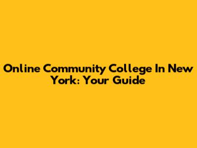 Online Community College In New York: Your Guide