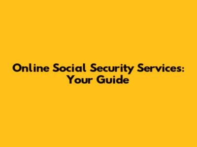 Online Social Security Services: Your Guide