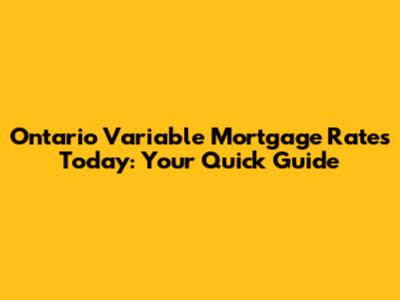 Ontario Variable Mortgage Rates Today: Your Quick Guide