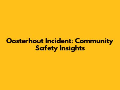 Oosterhout Incident: Community Safety Insights